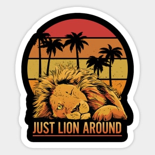 Fun Just Lion Around Graphic - For Lion Lovers Sticker